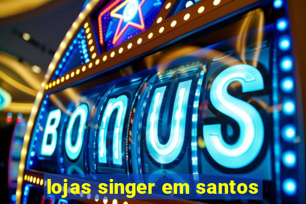 lojas singer em santos